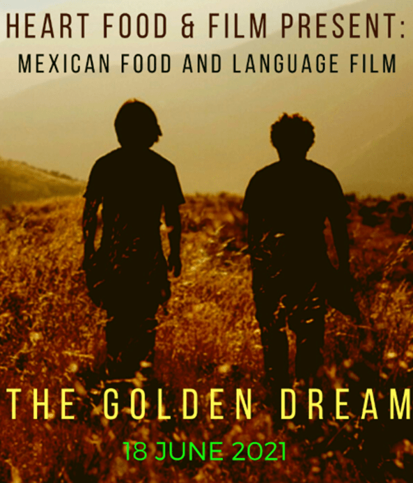 Heart Food & Film Present: Mexican Food and Language Film - The Golden Dream 18 June 2021